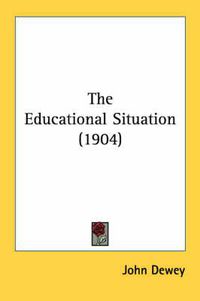 Cover image for The Educational Situation (1904)
