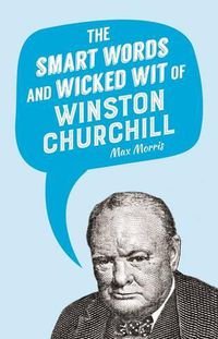 Cover image for The Smart Words and Wicked Wit of Winston Churchill