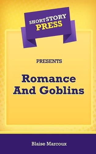 Cover image for Short Story Press Presents Romance And Goblins