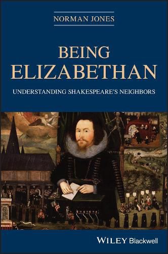 Cover image for Being Elizabethan: Understanding Shakespeare's Neighbors