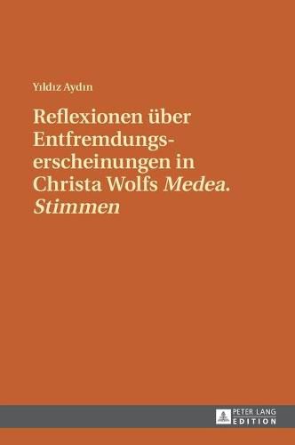 Reflexionen Ueber Entfremdungserscheinungen in Christa Wolfs  Medea. Stimmen