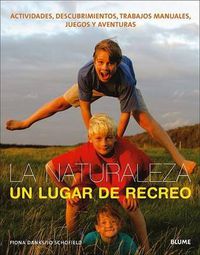 Cover image for La Naturaleza, un Lugar de Recreo: Actividades, Descubrimientos, Trabajos Manuales, Juegos y Aventuras