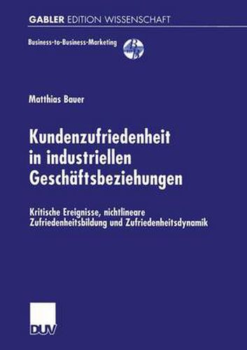 Cover image for Kundenzufriedenheit in industriellen Geschaftsbeziehungen: Kritische Ereignisse, nichtlineare Zufriedenheitsbildung und Zufriedenheitsdynamik