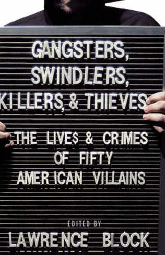 Cover image for Gangsters, Swindlers, Killers, and Thieves: The Lives and Crimes of Fifty American Villains