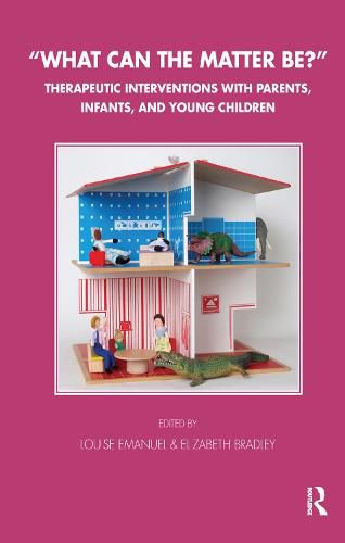 What can the Matter Be?: Therapeutic Interventions with Parents, Infants, and Young Children