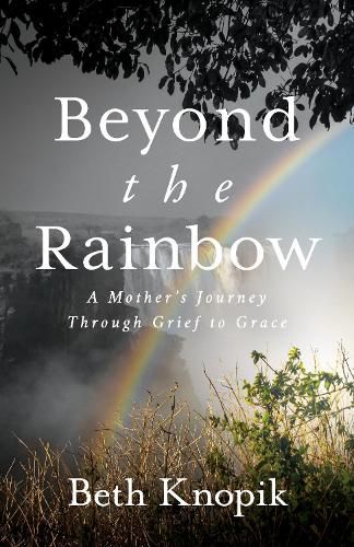 Cover image for Beyond the Rainbow: A Mother's Journey Through Grief to Grace