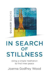 Cover image for Quaker Quicks - In Search of Stillness - Using a simple meditation to find inner peace