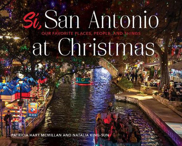 Cover image for Si, San Antonio: Our Favorite Places, People and Things at Christmas