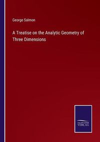 Cover image for A Treatise on the Analytic Geometry of Three Dimensions