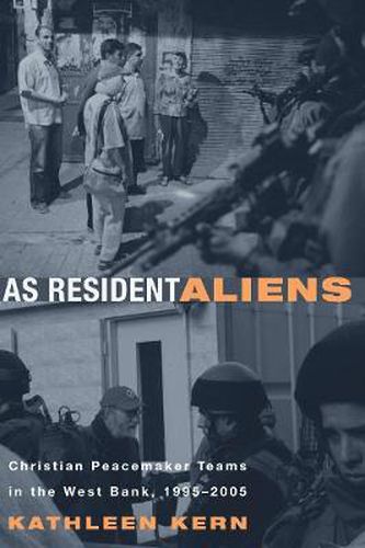 Cover image for As Resident Aliens: Christian Peacemaker Teams in the West Bank, 1995-2005