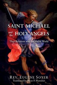 Cover image for Saint Michael and the Holy Angels: Their Relations with the Visible World