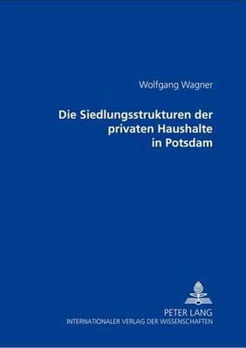 Cover image for Die Siedlungsstrukturen Der Privaten Haushalte in Potsdam