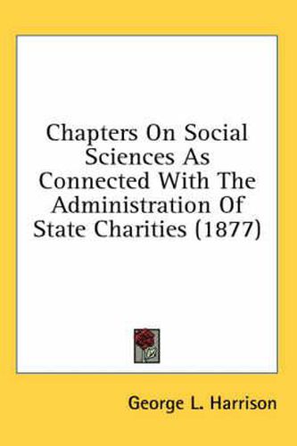 Cover image for Chapters on Social Sciences as Connected with the Administration of State Charities (1877)