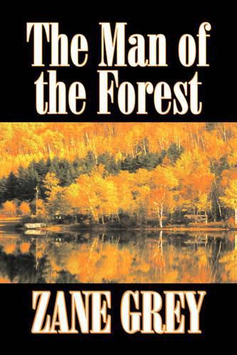 Cover image for The Man of the Forest by Zane Grey, Fiction, Westerns, Historical