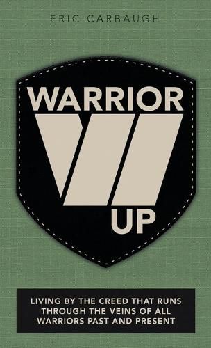 Cover image for Warrior Up: Living by the Creed That Runs Through the Veins of All Warriors Past and Present