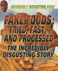 Cover image for Fake Foods: Fried, Fast, and Processed