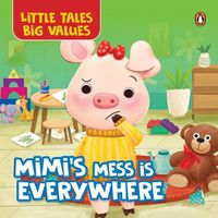 Cover image for Little Tales Big Values: Mimi's Mess Is Everywhere