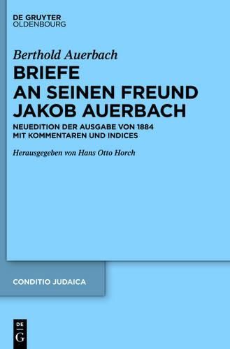 Cover image for Berthold Auerbach: Briefe an Seinen Freund Jakob Auerbach: Neuedition Der Ausgabe Von 1884 Mit Kommentaren Und Indices