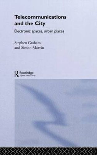 Cover image for Telecommunications and the City: Electronic Spaces, Urban Places