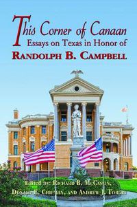 Cover image for This Corner of Canaan: Essays on Texas in Honor of Randolph B. Campbell