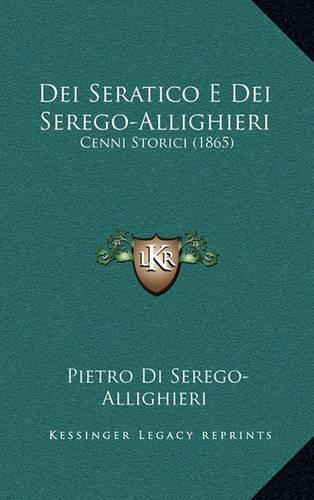 Cover image for Dei Seratico E Dei Serego-Allighieri: Cenni Storici (1865)