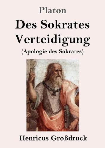 Des Sokrates Verteidigung (Grossdruck): (Apologie des Sokrates)