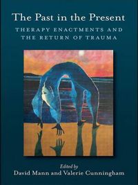 Cover image for The Past in the Present: Therapy Enactments and the Return of Trauma