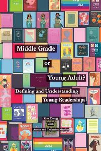 Cover image for Middle Grade or Young Adult? Defining and Understanding Young Readerships