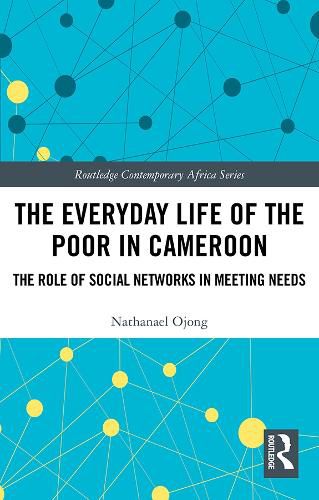 Cover image for The Everyday Life of the Poor in Cameroon: The Role of Social Networks in Meeting Needs