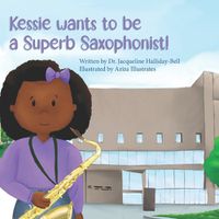 Cover image for Kessie wants to be a Superb Saxophonist!