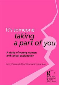 Cover image for It's someone taking a part of you: A study of young women and sexual exploitation