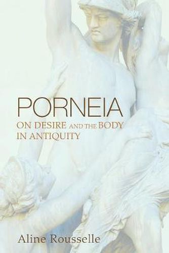 Cover image for Porneia: On Desire and the Body in Antiquity