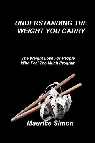 Cover image for Understanding the Weight You Carry: The Weight Loss For People Who Feel Too Much Program