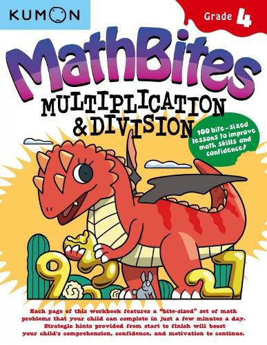 Cover image for Kumon Math Bites: Grade 4 Multiplication and Division-100 Bite-Sized Lessons to Improve Math Skills and Confidence!