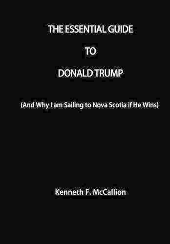 Cover image for The Essential Guide To Donald Trump: And Why I am Sailing to Nova Scotia if He Wins