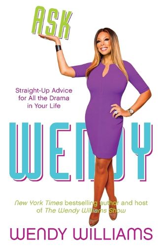 Cover image for Ask Wendy: Straight-Up Advice for All the Drama in Your Life
