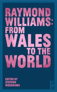 Cover image for Raymond Williams: From Wales to the World