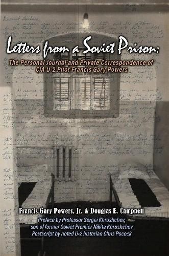 Letters From a Soviet Prison: The Personal Journal and Private Correspondence of CIA U-2 Pilot Francis Gary Powers