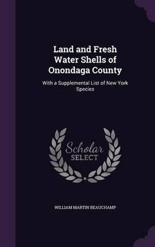 Cover image for Land and Fresh Water Shells of Onondaga County: With a Supplemental List of New York Species