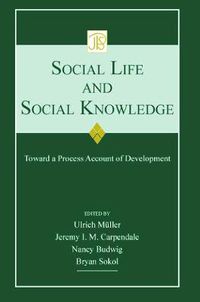 Cover image for Social Life and Social Knowledge: Toward a Process Account of Development