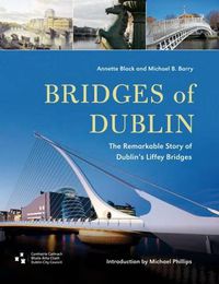 Cover image for Bridges of Dublin: The Remarkable Story of Dublin's Liffey Bridges