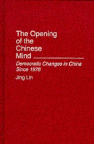 Cover image for The Opening of the Chinese Mind: Democratic Changes in China Since 1978