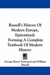 Cover image for Russell's History of Modern Europe, Epitomized: Forming a Complete Textbook of Modern History