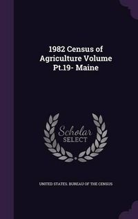 Cover image for 1982 Census of Agriculture Volume PT.19- Maine