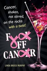 Cover image for Fuck Off, Cancer: Breast Cancer Shaken not Stirred