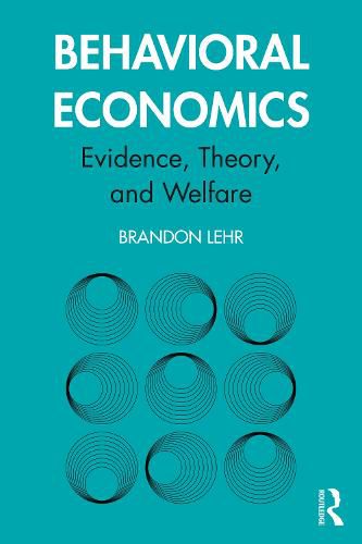 Cover image for Behavioral Economics: Evidence, Theory, and Welfare