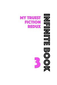 Cover image for Infinite Book 3: My Truest Fiction Redux