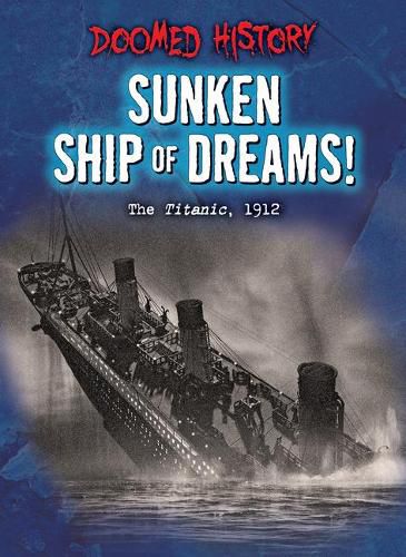 Cover image for Sunken Ship of Dreams!: The Titanic, 1912