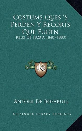 Costums Ques 's Perden y Recorts Que Fugen: Reus de 1820 a 1840 (1880)