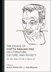 Cover image for The Essays of Chitta Ranjan Das on Literature, Culture, and Society: On the Side of Life in Spite of